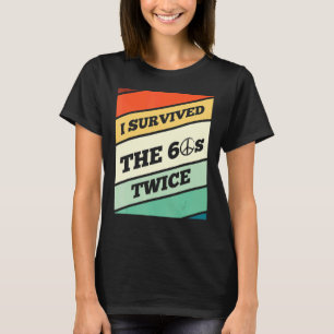 Ich überlebte die 60er Jahre zweimal in meiner Lie T-Shirt