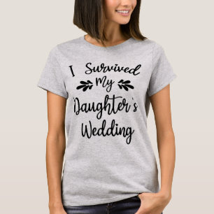 Ich überlebte die Braut meiner Tochter, um lustig T-Shirt