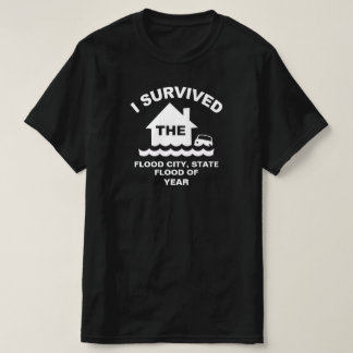 Ich überlebte die Flut von (fügen Sie Stadt, Staat T-Shirt