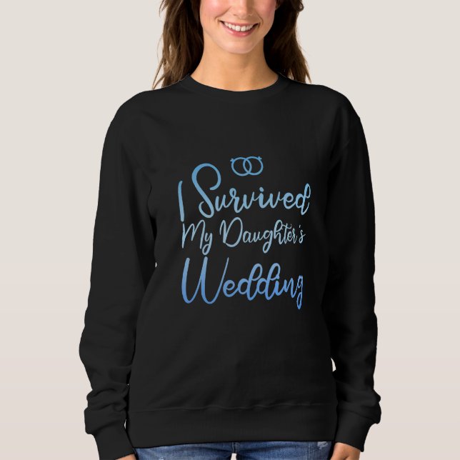 Ich überlebte die Hochzeit meiner Tochter Sweatshirt (Vorderseite)