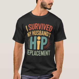 Ich überlebte die Hüftersatzoperation meines Manne T-Shirt