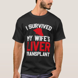 Ich überlebte die Lebertransplantation meiner Frau T-Shirt