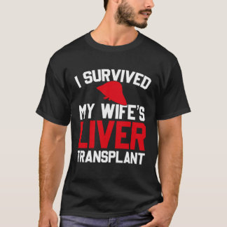 Ich überlebte die Lebertransplantation meiner Frau T-Shirt