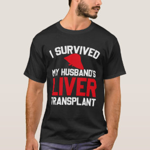 Ich überlebte die Lebertransplantation meines Mann T-Shirt