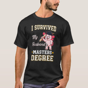 Ich überlebte die Master-Grad-Uni meines Ehemanns T-Shirt