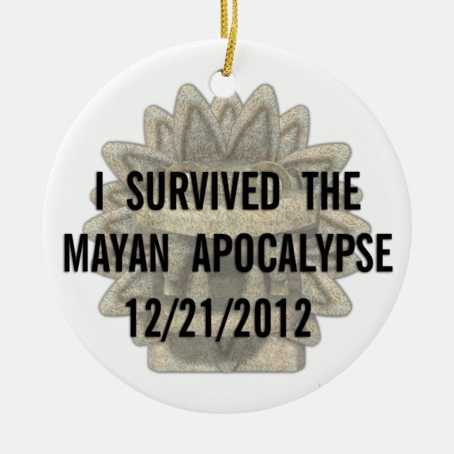 Ich überlebte die Maya-Apokalypse Keramik Ornament (Vorne)