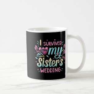 Ich überlebte die Niedliche BrautSchwester meiner  Kaffeetasse