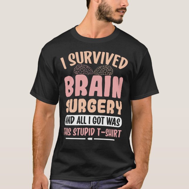Ich überlebte die Operation des Gehirns, und alles T-Shirt (Vorderseite)