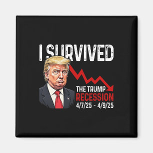 Ich überlebte die Trump-Rezession 4725 4925 Trump  Magnet