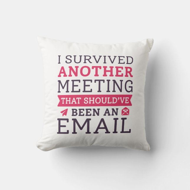 Ich überlebte ein anderes Meeting Kissen (Vorderseite)