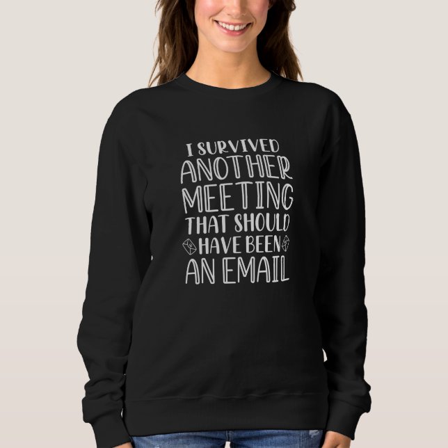 Ich überlebte ein anderes Meeting Sweatshirt (Vorderseite)