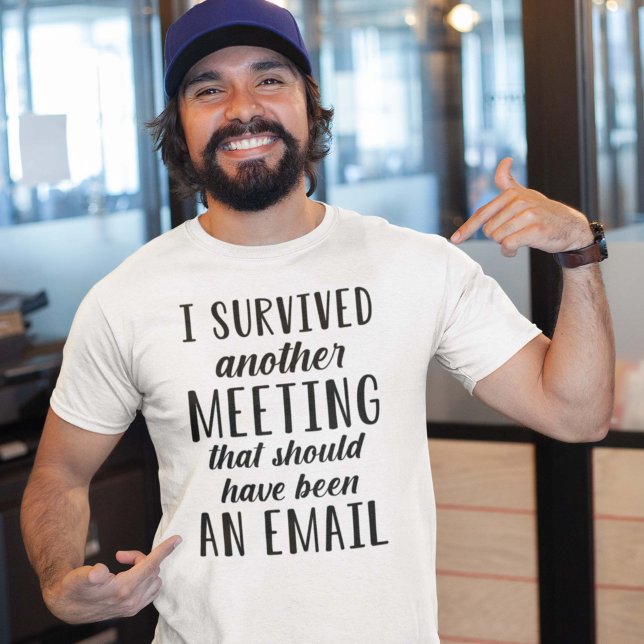 Ich überlebte ein anderes Meeting T-Shirt (I survived another meeting that should have been an email)
