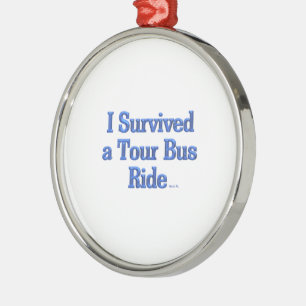 Ich überlebte eine Tourbusfahrt rund um das Premiu Ornament Aus Metall
