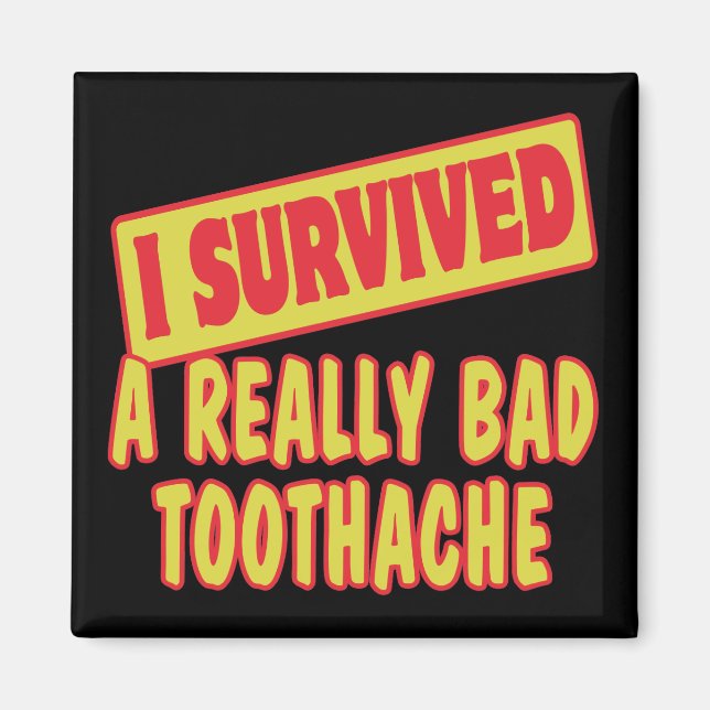 ICH ÜBERLEBTE EINE WIRKLICH SCHLECHTE TOOTHACHE MAGNET (Vorne)