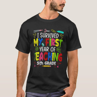 Ich überlebte mein erstes Jahr und unterrichte 5.  T-Shirt