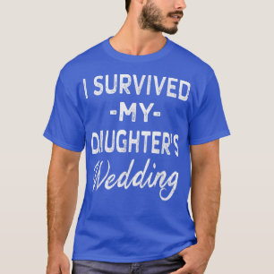 Ich überlebte meine Töchter HochzeitenPapa Mama Br T-Shirt