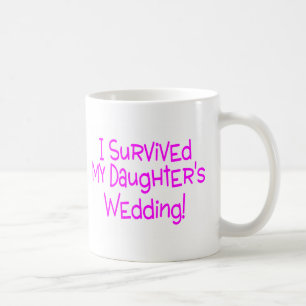 Ich überlebte meine Wedding Töchter Kaffeetasse