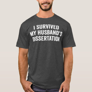 Ich überlebte meinen Husbandx27s-Doktortitel in Di T-Shirt