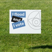 Ich überschwemme und ich stimme Yard Sign