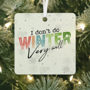 Ich überstehe den Winter nicht sehr gut Lustiger W Ornament Aus Metall