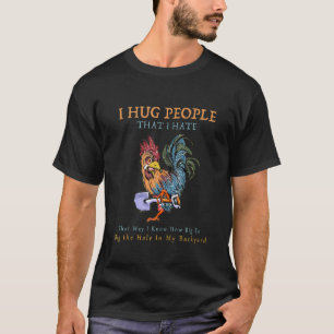 Ich Umarme Leute, Die Ich Hasse, Auf Diese Weise K T-Shirt