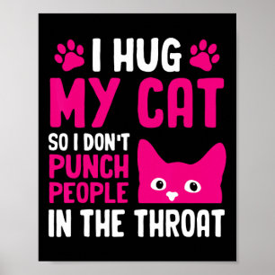 Ich Umarme Meine Katze, Damit Ich Leute Nicht Auf  Poster
