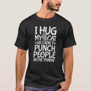 Ich Umarme Meine Katze, Damit Ich Leute Nicht Auf T-Shirt