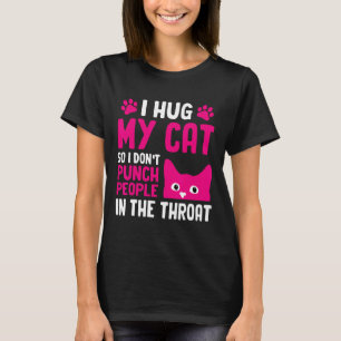 Ich Umarme Meine Katze, Damit Ich Leute Nicht In D T-Shirt