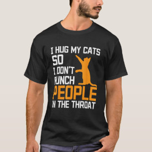 Ich Umarme Meine Katzen, Damit Ich Leute Nicht Auf T-Shirt