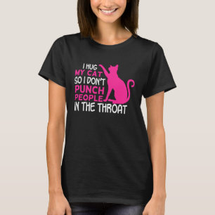 Ich Umarme Meine Katzen, Damit Ich Leute Nicht In T-Shirt
