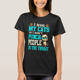 Ich Umarme Meine Katzen, Damit Ich Leute Nicht Sch T-Shirt