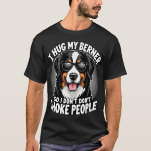 Ich Umarme Meinen Berner, Damit Ich Leute Nicht Wü T-Shirt