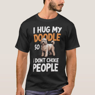 Ich Umarme Meinen Doodle, Damit Ich Menschen Nicht T-Shirt