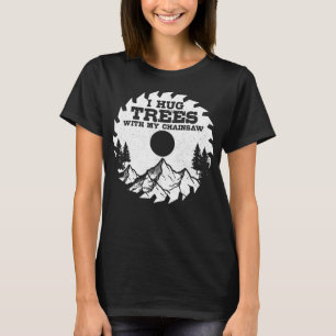 Ich umarmte Bäume mit meinem Chainsaw Funny Lumber T-Shirt