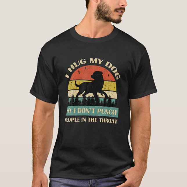 Ich umarmte meinen Hund, damit ich nicht Leute in  T-Shirt (Vorderseite)