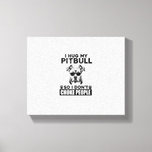 Ich umarmte meinen Pitbull, damit ich nicht Leute  Leinwanddruck