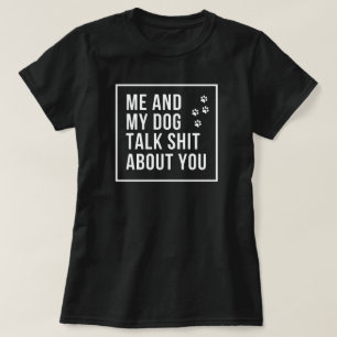 Ich und mein Hund reden Scheiße über dich T-Shirt