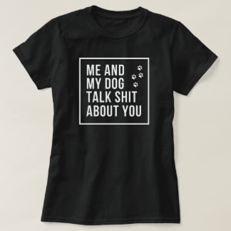 Ich und mein Hund reden Scheiße über dich T-Shirt