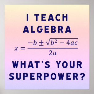Ich unterrichte Algebra / Was ist Ihre Supermacht Poster