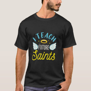 Ich unterrichte den zukünftigen Heiligen Christi, T-Shirt