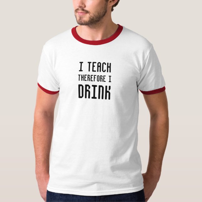 Ich unterrichte deshalb MICH TRINKE T-Shirt (Vorderseite)