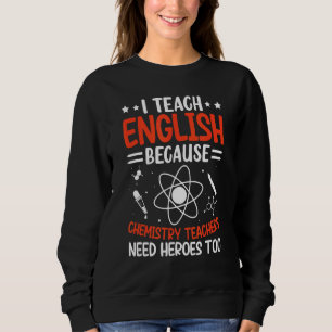 Ich unterrichte Englisch, weil Chemielehrer ihn br Sweatshirt