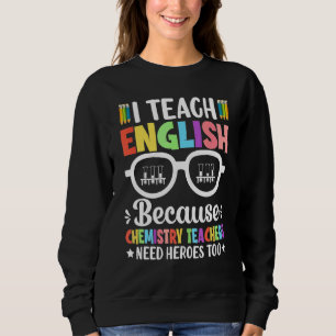 Ich unterrichte Englisch, weil Chemielehrer ihn br Sweatshirt