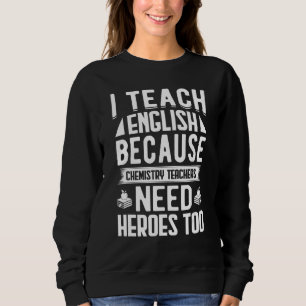 Ich unterrichte Englisch, weil Chemielehrer ihn br Sweatshirt