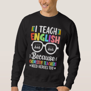 Ich unterrichte Englisch, weil Chemielehrer ihn br Sweatshirt