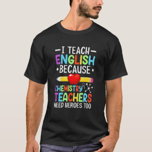 Ich unterrichte Englisch, weil Chemielehrer ihn br T-Shirt