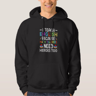 Ich unterrichte Englisch, weil Mathe-Lehrer Helden Hoodie