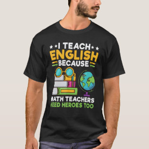 Ich unterrichte Englisch, weil Mathelehrer Helden  T-Shirt