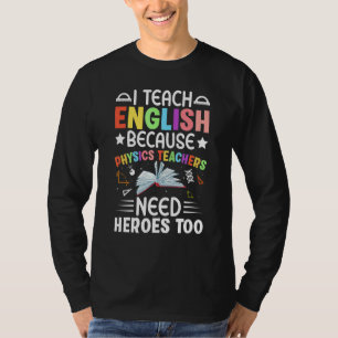 Ich unterrichte Englisch, weil Physiklehrer Helden T-Shirt