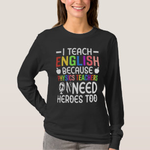 Ich unterrichte Englisch, weil Physiklehrer Helden T-Shirt